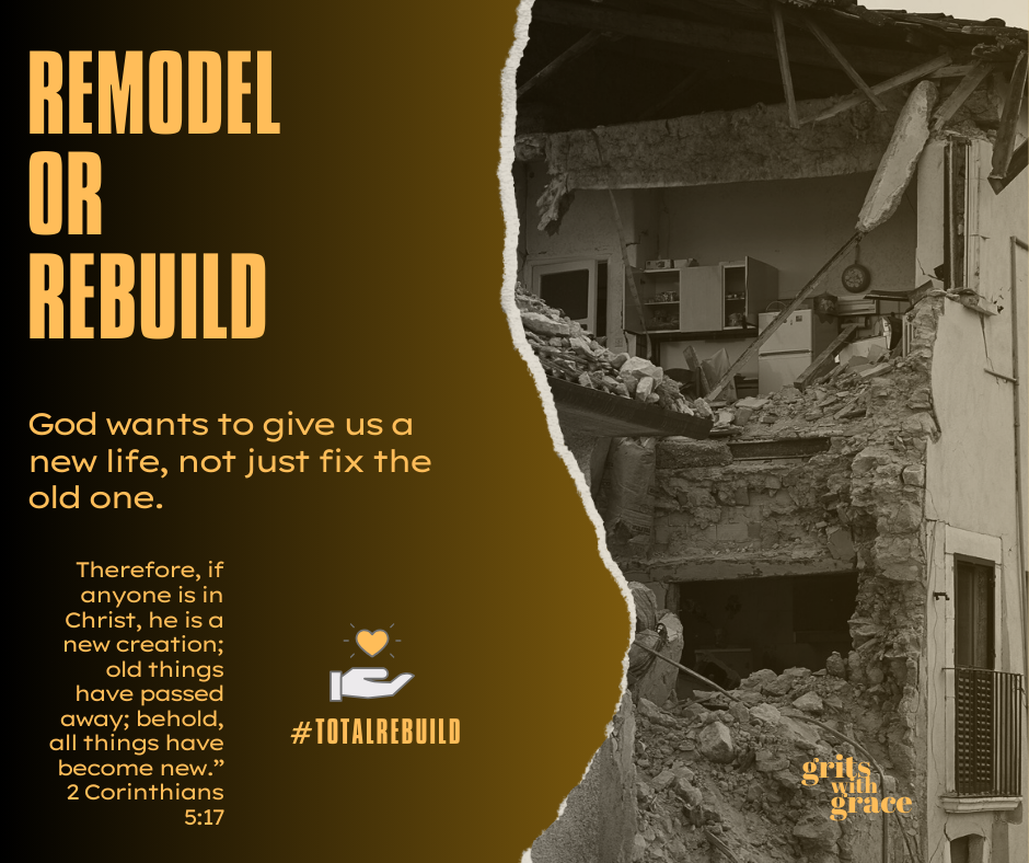Remodel or Rebuild – Grits with Grace