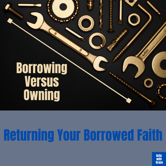 Returning Your Borrowed Faith – Grits with Grace