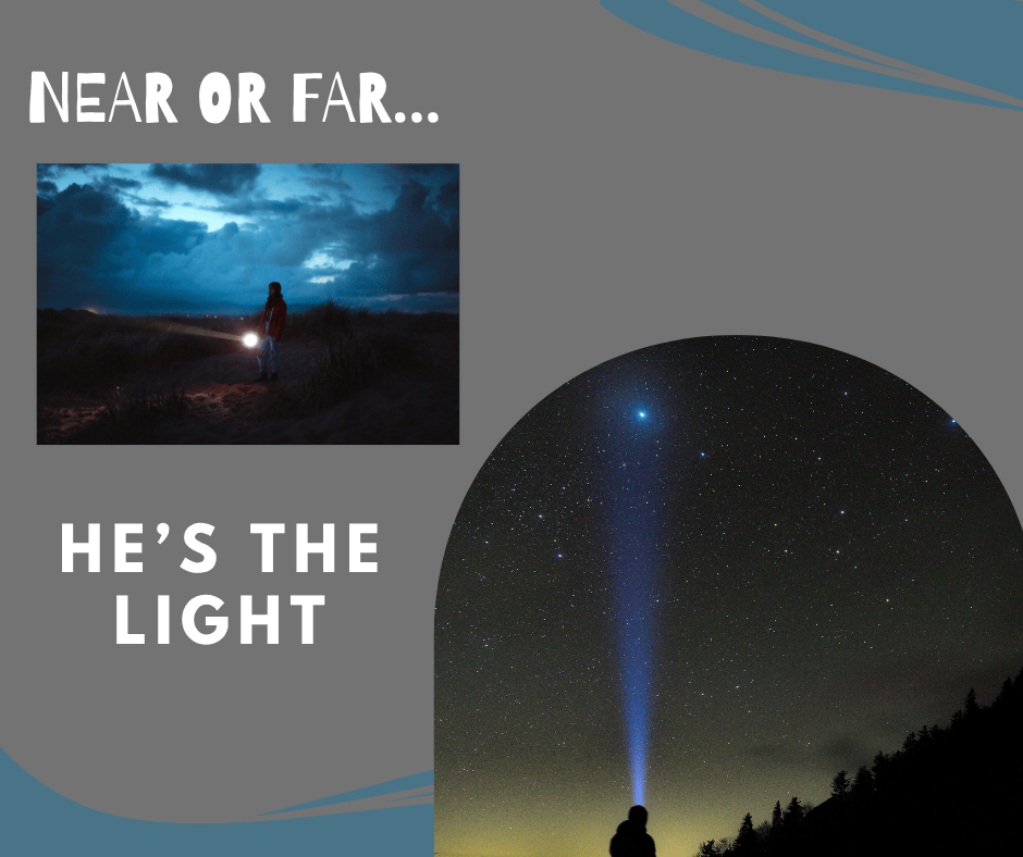 Near or Far–He’s the&nbsp;Light